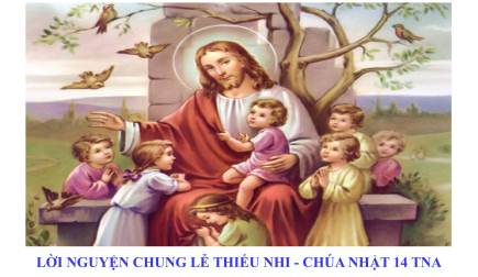 Lời Nguyện Chung Lễ Thiếu Nhi – Chúa Nhật 14 Thường Niên A