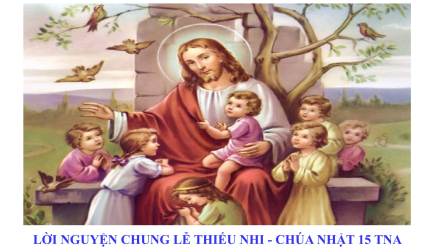 Lời Nguyện Chung Lễ Thiếu Nhi – Chúa Nhật 15 Thường Niên A