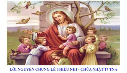 Lời Nguyện Chung Lễ Thiếu Nhi – Chúa Nhật 17 Thường Niên A