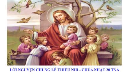 Lời Nguyện Chung Lễ Thiếu Nhi – Chúa Nhật 20 Thường Niên A