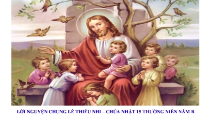 Lời Nguyện Chung Lễ Thiếu Nhi – Chúa Nhật 15 Thường Niên Năm B