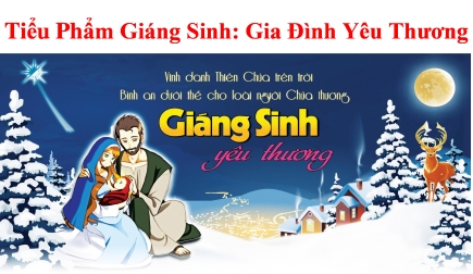 Tiểu Phẩm Giáng Sinh Năm 2018: Gia Đình Yêu Thương