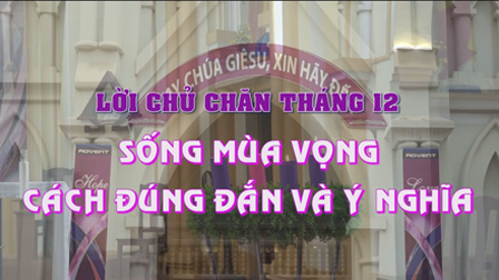 Lời Chủ Chăn Tháng 12.2018: Sống Mùa Vọng Cách Đúng Đắn Và Ý Nghĩa