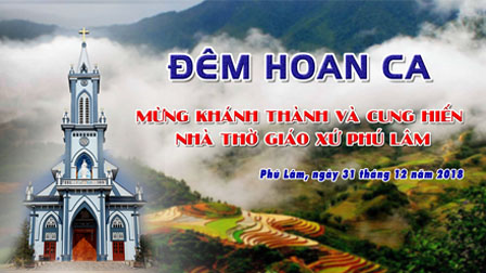 Chương Trình Hoan Ca Mừng Khánh Thành Và Cung Hiến Nhà Thờ Giáo Xứ Phú Lâm