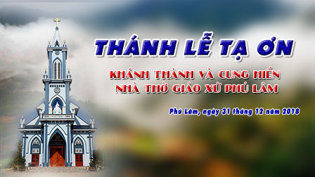 Trực tuyến: Thánh lễ tạ ơn và cung hiến nhà thờ giáo xứ Phú Lâm, ngày 31.12.2018