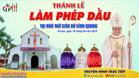Thánh lễ làm phép Dầu Thánh tại giáo xứ Vĩnh Quang, ngày 16.04.2019 (Video)