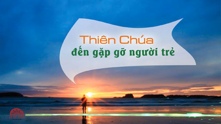 Youth Radio | Thiên Chúa đến gặp gỡ người trẻ