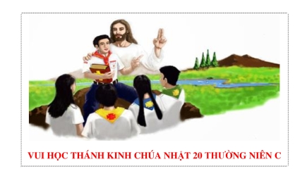 Vui Học Thánh Kinh Chúa Nhật 20 Thường Niên Năm C