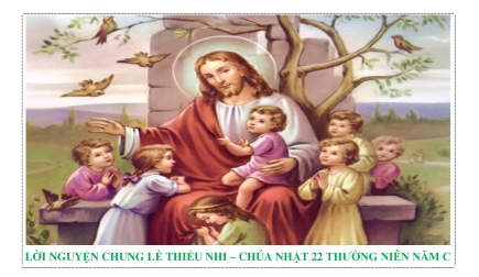 Lời nguyện chung lễ thiếu nhi – Chúa nhật 22 thường niên C