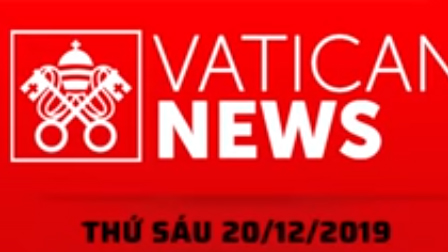 Vatican News Tiếng Việt thứ Sáu 20.12.2019