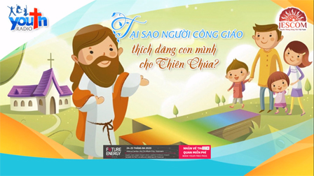 Radio Người Trẻ: Tại sao Người Công Giáo thích dâng con mình cho Thiên Chúa?