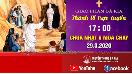 Trực tuyến Thánh Lễ 17:00h Chúa Nhật V Mùa Chay - 29.03.2020