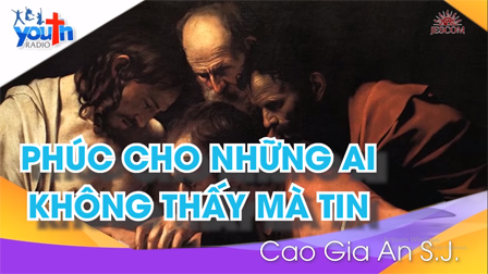 Radio Người Trẻ: “Phúc cho những ai Không Thấy mà Tin”