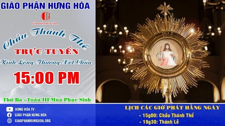 Trực tuyến - CHẦU THÁNH THỂ VÀ KÍNH LÒNG THƯƠNG XÓT CHÚA | 15g00 |THỨ BA TUẦN III MÙA PHỤC SINH