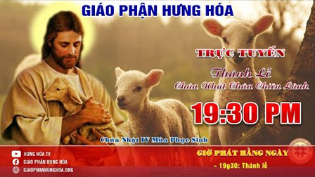 Thánh Lễ Chúa Chiên Lành - Tuần IV Mùa Phục Sinh 19g30, Chúa nhật, 03.05.2020 | tại Đền Thánh Hòa Bình |