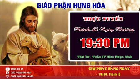 Trực tuyến - THÁNH LỄ THỨ TƯ - TUẦN IV MÙA PHỤC SINH | 19g30 NGÀY 06.05.2020