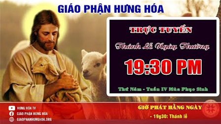 Trực tuyến - THÁNH LỄ THỨ NĂM TUẦN IV MÙA PHỤC SINH | 19g30 NGÀY 7.5.2020