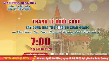 Trực tuyến - Thánh lễ khởi công nhà thờ giáo họ Xuân Quang, giáo xứ Lũng Hiền, vào hồi 07h00, ngày 18.06.l2020