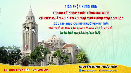 Trực tuyến| Thánh lễ nhậm chức Tổng đại diện và kiêm quản xứ nhà thờ Chính tòa Sơn Lộc của cha Đa-minh Hoàng Minh Tiến