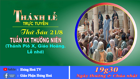 Trực tuyến - Thánh Lễ Thứ Sáu Tuần XX Thường Niên A, 19g30, ngày 21.08.2020