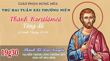 Trực tuyến | Thánh Lễ Thứ 2 Tuần XXI Thường Niên - LỄ KÍNH Thánh Batôlômêô Tông Đồ, 19g30, 24.8.2020