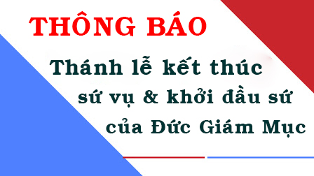 Thông báo về việc tổ chức thánh lễ tạ ơn kết thúc sứ vụ của Đức cha Gioan Maria Vũ Tất và khởi đầu sứ vụ của Đức cha Phêrô Nguyễn Văn Viên