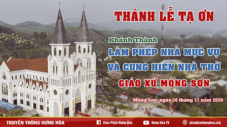 Trực tuyến | Thánh lễ tạ ơn khánh thành nhà mục vụ và cung hiến nhà thờ giáo xứ Mông Sơn