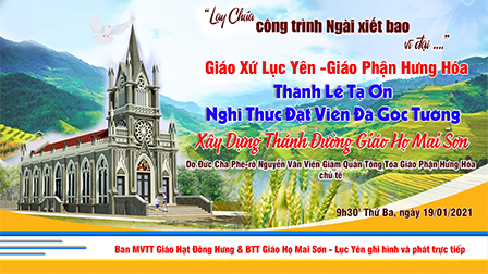 Trực tuyến - Thánh lễ khởi công xây dựng nhà thờ giáo họ Mai Sơn - Gx. Lục Yên, vào lúc 09h30, ngày 19.01.2021