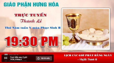 Thánh lễ trực tuyến thứ năm tuần 5 Phục Sinh B - ngày 06.05.2021