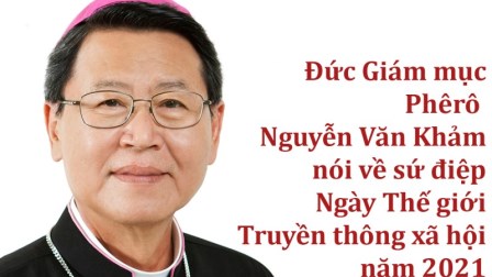 ĐGM Phêrô Nguyễn Văn Khảm nói về sứ điệp Ngày Thế giới Truyền Thông năm 2021