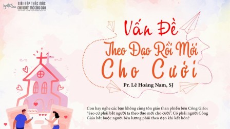 Giải đáp thắc mắc cho người trẻ Công Giáo: Vấn đề “theo đạo rồi mới cho cưới”