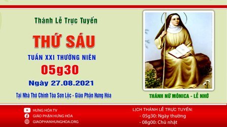 Trực tuyến Thánh lễ ngày 27.08.2021 - kính nhớ Thánh nữ Mônica