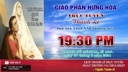 Trực tuyến Thánh lễ ngày 27.08.2021 - kính nhớ Thánh nữ Mônica