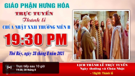 Trực tuyến Thánh lễ Chúa nhật XXII Thường niên B, vào lúc 19g30, tối thứ bảy ngày 28.08.2021