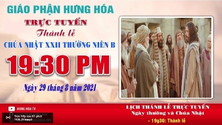 Trực tuyến Thánh lễ Chúa nhật XXII Thường niên B, vào lúc 19g30, ngày 29.08.2021