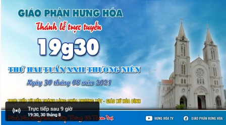 Trực tuyến Thánh lễ ngày 30.08.2021: Thứ Hai tuần XXII Thường niên, lúc 19g30