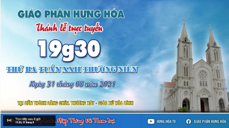 Trực tuyến Thánh lễ ngày 31.08.2021: Thứ Ba tuần XXII Thường niên, lúc 19g30