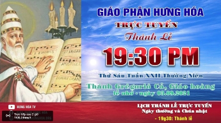 Trực tuyến Thánh lễ ngày 03.09.2021: Thánh Grêgôriô Cả, giáo hoàng, tiến sĩ Hội Thánh - Lễ nhớ