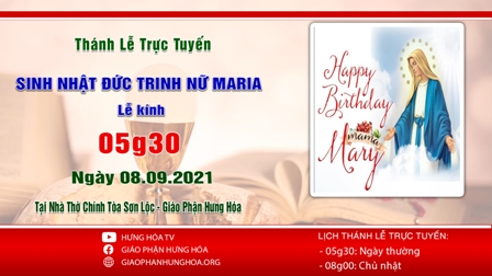 Trực tuyến Thánh lễ ngày 08.09.2021: Mừng Sinh Nhật Đức Trinh Nữ Maria - Lễ Kính