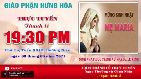 Trực tuyến Thánh lễ ngày 08.09.2021: Mừng Sinh Nhật Đức Trinh Nữ Maria - Lễ Kính