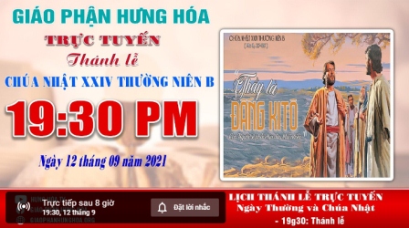 Trực tuyến Thánh lễ Chúa nhật XXIV Thường niên B, vào lúc 19g30, ngày 12.09.2021