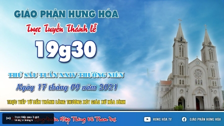 Trực tuyến Thánh lễ ngày 17.09.2021: Thứ Sáu tuần XXIV Thường niên, lúc 19g30