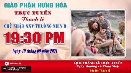 Trực tuyến Thánh lễ Chúa nhật XXV Thường niên B, vào lúc 19g30, ngày 19.09.2021