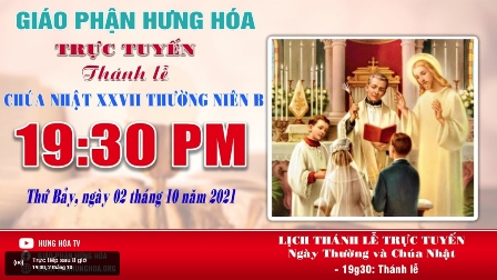 Trực tuyến Thánh lễ Chúa nhật XXVII Thường niên B, vào lúc 19g30, tối thứ Bảy ngày 02.10.2021