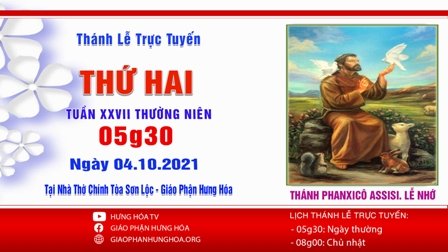 Trực tuyến Thánh lễ ngày 04.10.2021: Thánh Phanxicô Assisi - Lễ nhớ