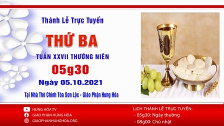 Trực tuyến Thánh lễ thứ Ba tuần XXVII Thường niên, ngày 05.10.2021