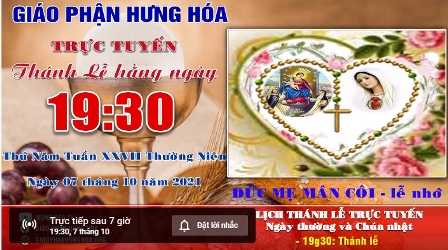 Trực tuyến Thánh lễ ngày 07.10.2021: Đức Mẹ Mân Côi - Lễ Nhớ