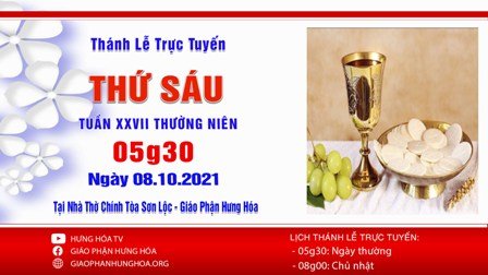 Trực tuyến Thánh lễ thứ Sáu, tuần XXVII Thường niên, ngày 08.10.2021