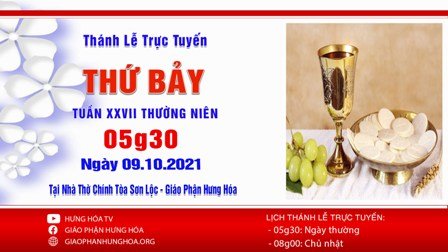 Trực tuyến Thánh lễ thứ Bảy, tuần XXVII Thường niên, ngày 09.10.2021