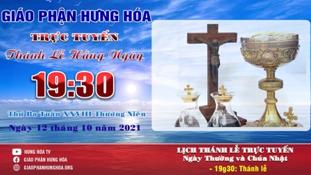 Trực tuyến Thánh lễ ngày 12.10.2021: Thứ Ba tuần XXVIII Thường niên, lúc 19g30